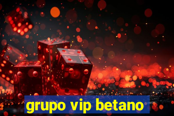 grupo vip betano